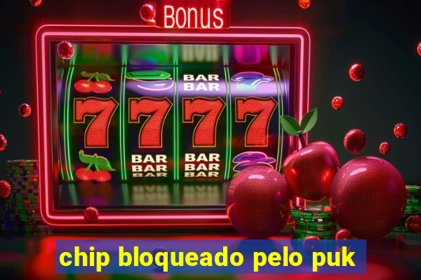 chip bloqueado pelo puk